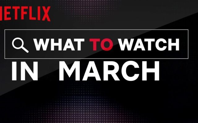 Here’s What’s Coming To Netflix In March