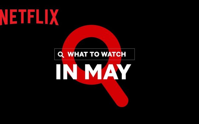 Everything Coming to Netflix in May