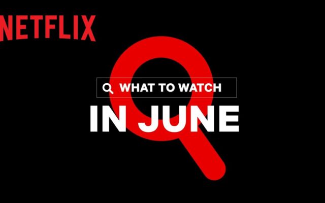 Everything New Coming To Netflix In June