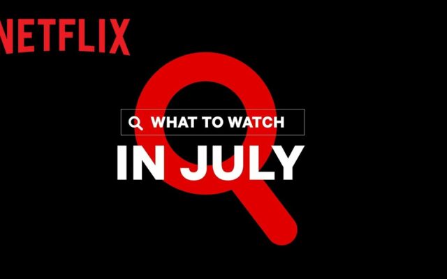 What To Stream On Netflix in July