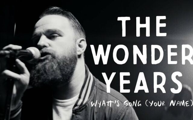 Video Alert: The Wonder Years – “Wyatt’s Song (Your Name)”