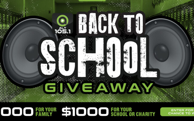 ALT 105.1’s Back To School Giveaway! $1000 For You, $1000 For Your School